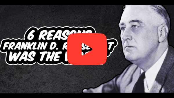 6 Reasons Franklin D. Roosevelt was the WORST