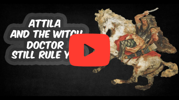 How the Elite use Attila and the Witch Doctor to keep Power