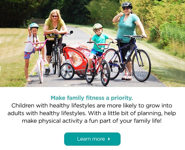 Make family fitness a priority.