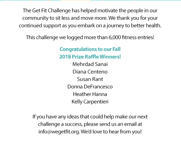 The Get Fit Challenge has helped motivate people to sit less and move more. This challenge we logged more than 6,000 fitness entries! 