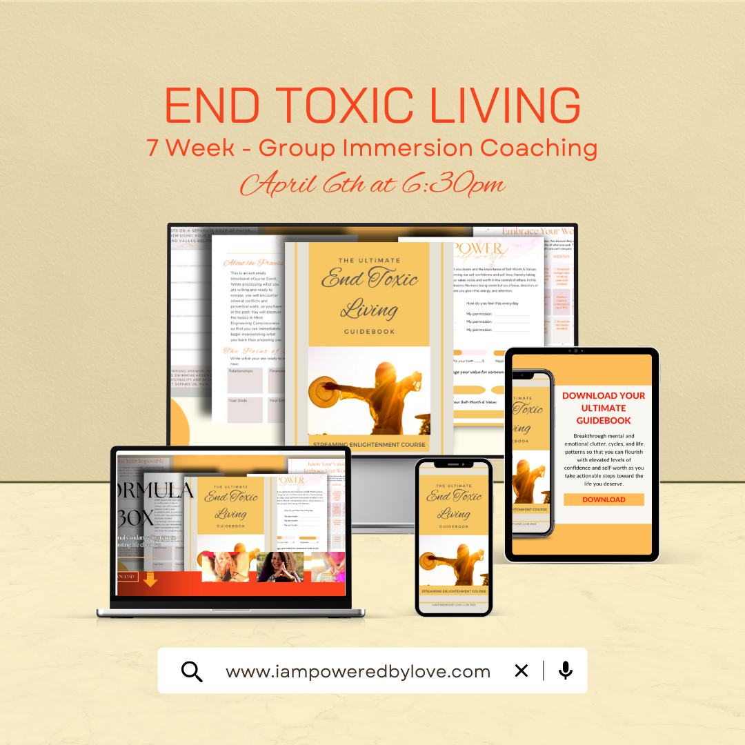 End Toxic Living 7-week group immersion coaching visit I AM POWERED BY LOVE for details